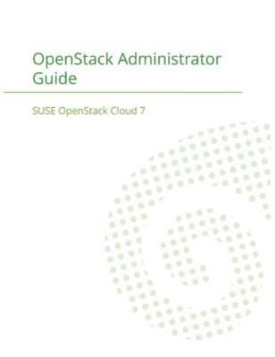 Suse Openstack Cloud 7: Openstack Administrator Guide