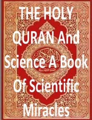 The Holy Quran And Science A Book Of Scientific Miracles