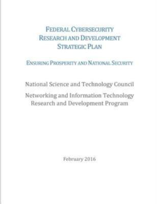 Federal Cybersecurity Research And Development Strategic Plan: 2016
