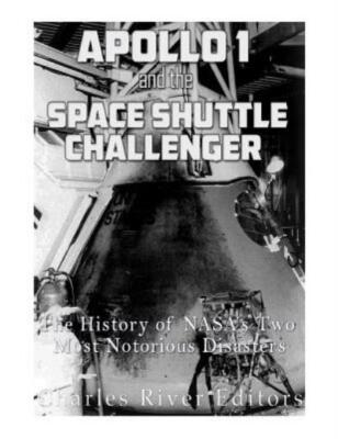 Apollo 1 And The Space Shuttle Challenger: The History Of Nasa's Two Most N...