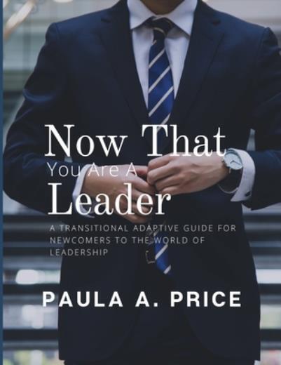 Now That You Are A Leader: A Transition Guide For