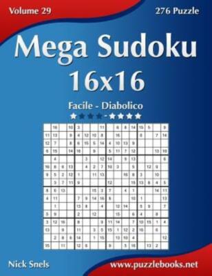 Mega Sudoku 16X16 - Da Facile A Diabolico - Volume 29 - 276 Puzzle