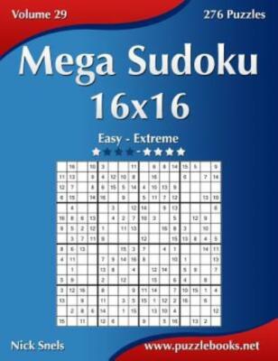 Mega Sudoku 16X16 - Easy To Extreme - Volume 29 - 276 Puzzles