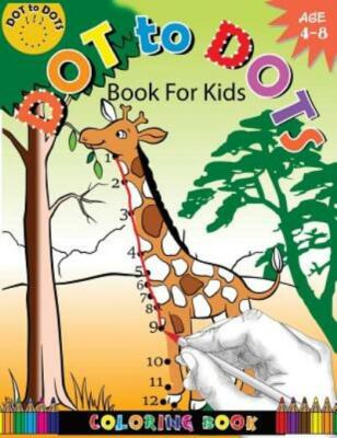 Dot To Dots Book For Kids Coloring Book Ages 4-8: A Fun Dot To Do... (RePrint)