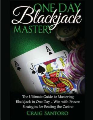 Blackjack: One Day Blackjack Mastery: Learn The Ins And Outs Of Blackjack F...