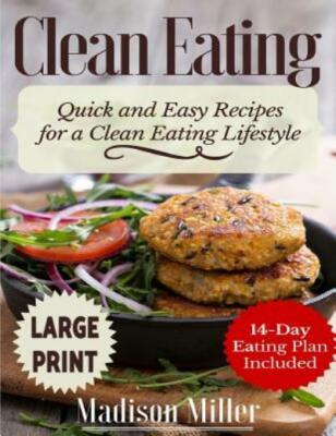 Clean Eating ***Large Print Edition***: Quick And Easy Recipes For A Clean ...