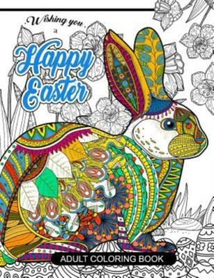 Happy Easter Adult Coloring Book: Rabbit And Egg Designs For Adults, Teens,...