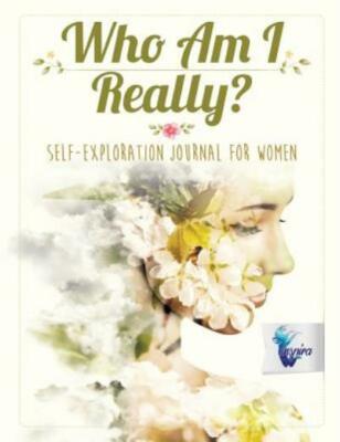 Who Am I Really? Self-Exploration Journal For Women
