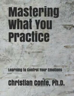 Mastering What You Practice: Learning To Control Your Emotions