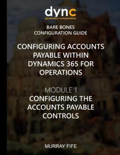 Configuring Accounts Payable Within Dynamics 365 For Operations: Module 1: ...