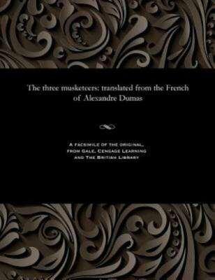 The Three Musketeers: Translated From The French Of Alexandre Dumas