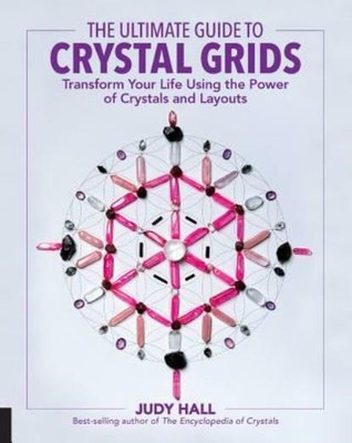 The Ultimate Guide To Crystal Grids: Transform Your Life Using The Power Of...