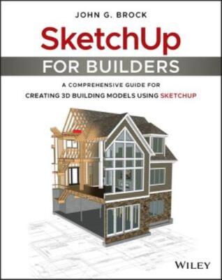 Sketchup For Builders: A Comprehensive Guide For Creating 3D Building Model...