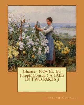Chance  Novel By: Joseph Conrad ( A Tale In Two Parts )