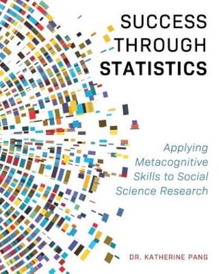 Success Through Statistics: Applying Metacognitive Skills To Social Science...