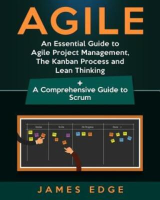 Agile: An Essential Guide To Agile Project Management, The Kanban Process A...