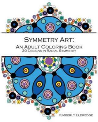 Symmetry Art: An Adult Coloring Book: 30 Designs In Radial Symmetry