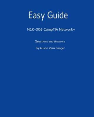Easy Guide: N10-006 Comptia Network+: Questions And Answers (RePrint)
