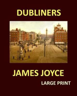 DUBLINERS JAMES JOYCE Large Print: Large Print