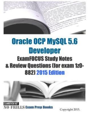 Oracle Ocp Mysql 5 6 Developer Examfocus Study Notes & Review Questions (Fo...