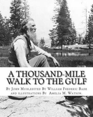 A Thousand-Mile Walk To The Gulf, By John Muir, Edited By William Frederic ...
