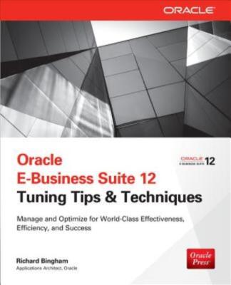 Oracle E-Business Suite 12 Tuning Tips & Techniques: Manage & Optimize For ...