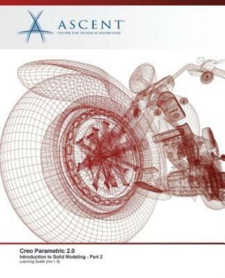Creo Parametric 2 0: Introduction To Solid Modeling - Part 2