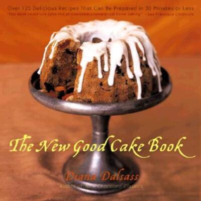 The New Good Cake Book: Over 125 Delicious Recipes That Can Be Prepared In ...