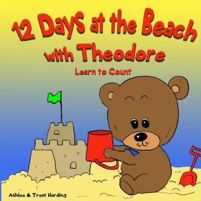 12 Beach Days With Theodore Counting Book: Preschool/Children Bear Counting...