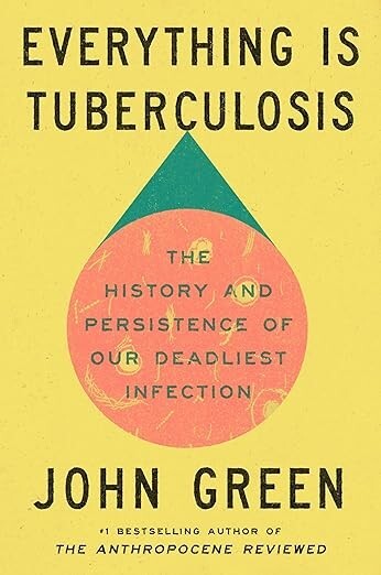 Everything Is Tuberculosis The History & Persistence of Our Deadliest