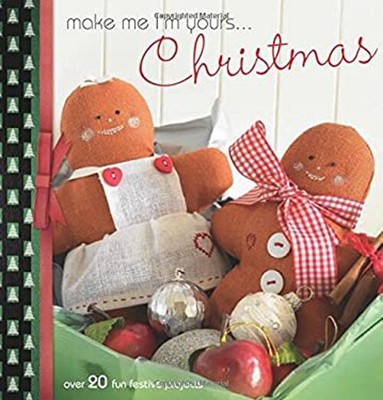 Make Me I'm Yours... Christmas : Over 20 Fun Festive Projects Har