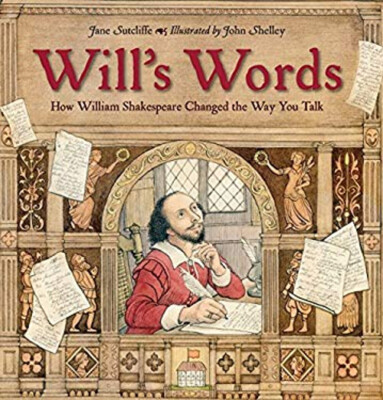 Will's Words : How William Shakespeare Changed the Way You Talk J