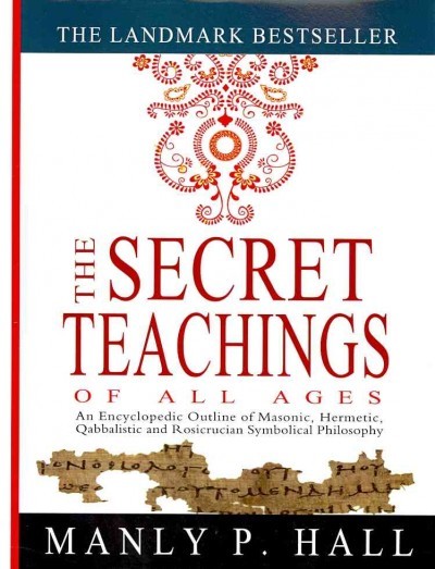 Secret Teachings of All Ages : An Encyclopedic Outline of