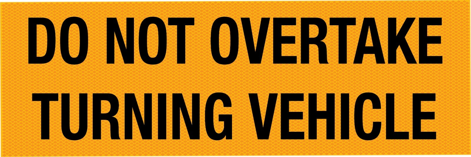 DO NOT OVERTAKE TURNING VEHICLE REFLECTIVE CLASS 1 SIGN TRUCK