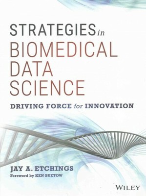 Strategies in Biomedical Data Science : Driving Force for Innovation, Hardcov...