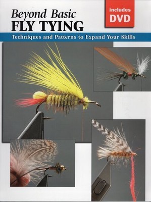 Beyond Basic Fly Tying : Techniques and Gear to Expand Your Skills, Paperback...