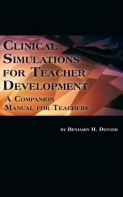 Clinical Simulations For Teacher Development: A Companion Manual For Teache...