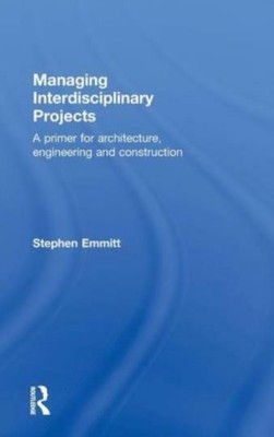 Managing Interdisciplinary Projects: A Primer For Architecture, Engineering...