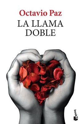 La llama doble / The Double Flame : Amor Y Erotismo, Paperback by Paz, Octavi...