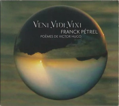 Veni Vidi Vixi, Po​è​mes de Victor Hugo, Franck Pétrel