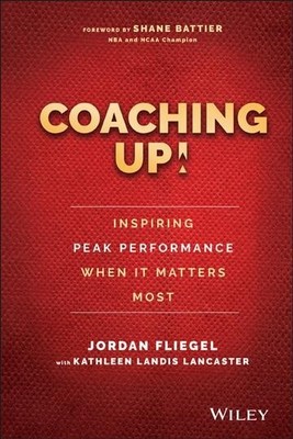 Coaching Up! : Inspiring Peak Performance When It Matters Most, Hardcover by ...