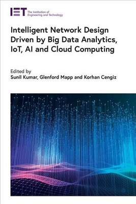 Intelligent Network Design Driven by Big Data Analytics, Iot, Ai and Cloud Co...