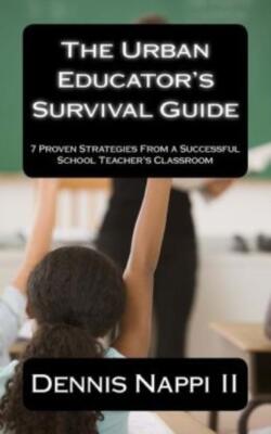 The Urban Educator's Survival Guide: 7 Proven Strategies From A Successful ...