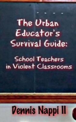 The Urban Educator's Survival Guide: School Teachers In Violent Classrooms