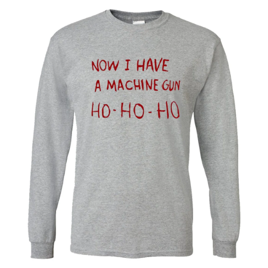 Die Hard - Now I Have A Machine Gun Ho Ho Ho - Christmas Sweatshirt or T-Shirt