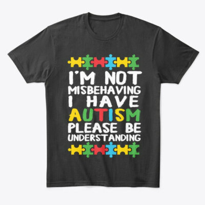 Im Not Misbehaving I Have Autism Premium T-Shirt Made in the USA Size S to 5XL
