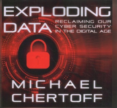 Exploding Data : Reclaiming Our Cyber Security in the  Age: Library Edition, ...