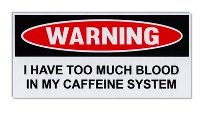 Funny Warning Bumper Sticker - Too Much Blood In Caffeine System - Coffee Lovers