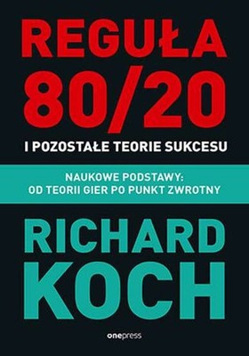 Reguła 80 20 i pozostałe teorie sukcesu (Regula pozostale) RICHARD KOCH / OnePre