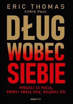 Dług wobec siebie Podążaj za pasją (Dlug Podazaj pasja) ERIC THOMAS PHD / OnePre